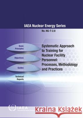 Systematic Approach to Training for Nuclear Facility Personnel: Processes, Methodology and Practices International Atomic Energy Agency 9789201133205 International Atomic Energy Agency - książka