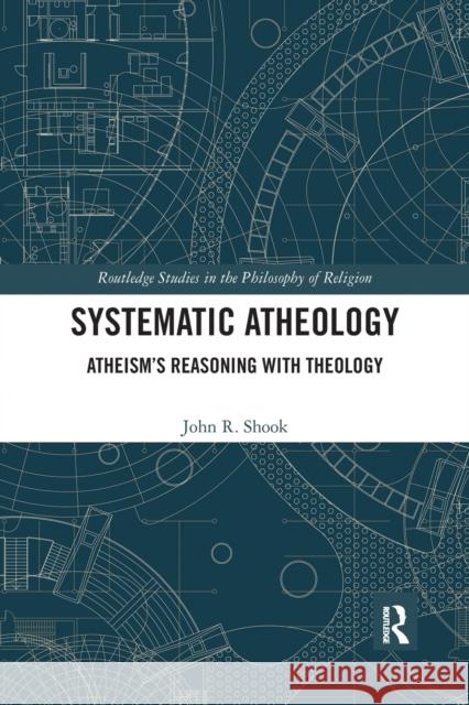 Systematic Atheology: Atheism's Reasoning with Theology John R. Shook 9780367667320 Routledge - książka