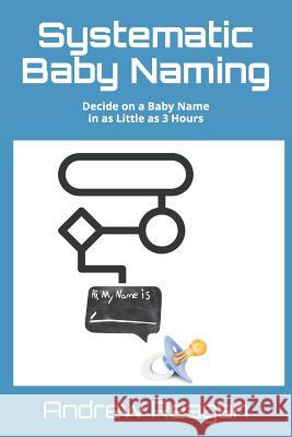 Systematic Baby Naming: Decide on a Baby Name in as Little as 3 Hours Andrew Reagan 9781976769474 Independently Published - książka