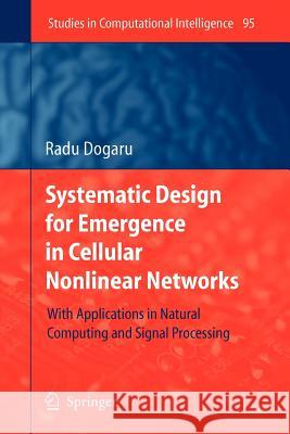 Systematic Design for Emergence in Cellular Nonlinear Networks: With Applications in Natural Computing and Signal Processing- Dogaru, Radu 9783642095498 Springer - książka