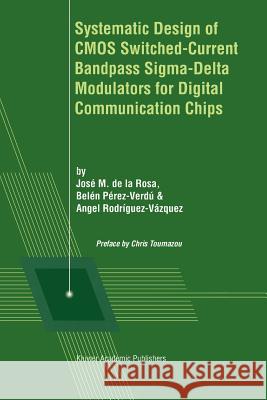 Systematic Design of CMOS Switched-Current Bandpass Sigma-Delta Modulators for Digital Communication Chips Jose M. D Belen Perez-Verdu Angel Rodriguez-Vazquez 9781441949509 Not Avail - książka