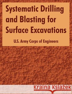 Systematic Drilling and Blasting for Surface Excavations US Army Corps of Engineers 9781410220264 University Press of the Pacific - książka