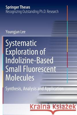 Systematic Exploration of Indolizine-Based Small Fluorescent Molecules: Synthesis, Analysis and Application Lee, Youngjun 9789811346606 Springer - książka