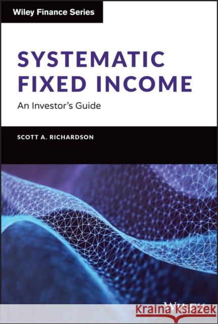 Systematic Fixed Income: An Investor's Guide Scott Richardson 9781119900139 Wiley - książka