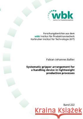 Systematic gripper arrangement for a handling device in lightweight production processes Fabian Johannes Ballier 9783844067040 Shaker Verlag GmbH, Germany - książka