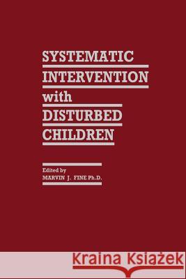 Systematic Intervention with Disturbed Children Marvin J. Fine 9789401163316 Springer - książka