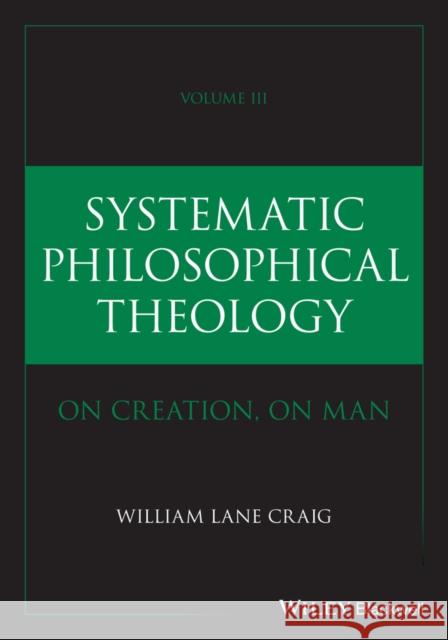 Systematic Philosophical Theology: Volume III William Lane (Talbot School of Theology, La Mirada, CA, USA) Craig 9781394309092  - książka