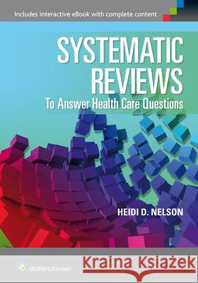 Systematic Reviews to Answer Health Care Questions Nelson                                   Heidi Nelson 9781451187717 Lippincott Williams & Wilkins - książka