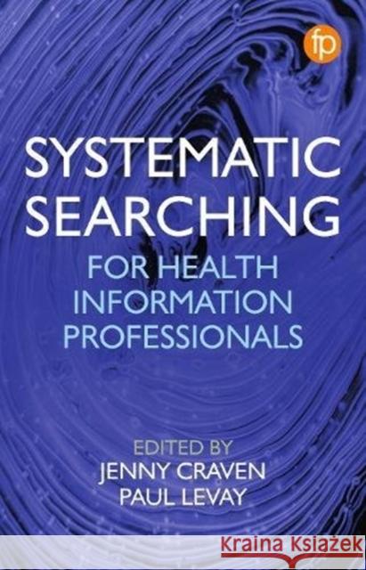 Systematic Searching Jenny Craven Paul Levay  9781783303731 Facet Publishing - książka