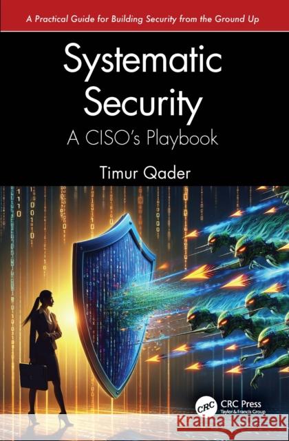 Systematic Security: A Ciso's Playbook Timur Qader 9781041018124 CRC Press - książka