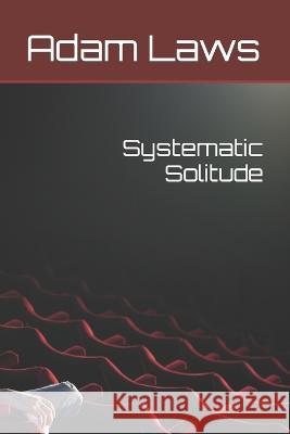Systematic Solitude Adam Laws   9798369906026 Independently Published - książka