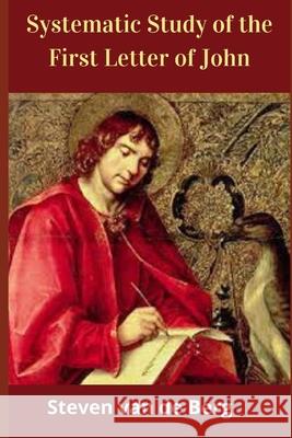 Systematic Study of the First Letter of John van de Berg Steven van de Berg 9798724377683 Independently published - książka