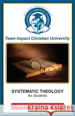 SYSTEMATIC THEOLOGY for students Team Impact Christian University 9781517580612 Createspace Independent Publishing Platform - książka