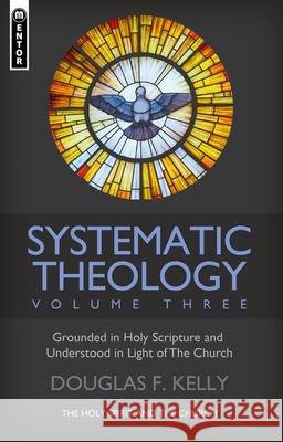 Systematic Theology (Volume 3): The Holy Spirit and the Church Douglas F. Kelly 9781527107304 Christian Focus Publications Ltd - książka