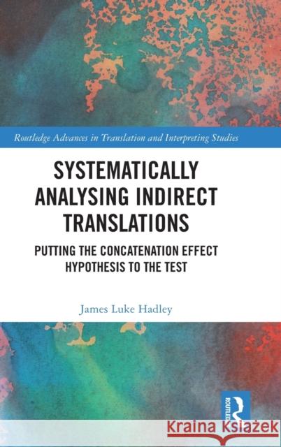 Systematically Analysing Indirect Translations: Putting the Concatenation Effect Hypothesis to the Test James Hadley 9780367244842 Routledge - książka