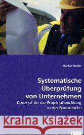 Systematische Überprüfung von Unternehmen : Konzept für die Projektabwicklung in der Baubranche Rieder, Markus 9783639040364 VDM Verlag Dr. Müller - książka