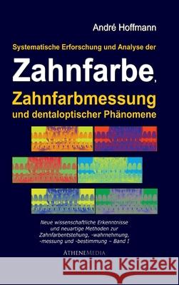 Systematische Erforschung und Analyse der Zahnfarbe, Zahnfarbmessung und dentaloptischer Phänomene: Neue wissenschaftliche Erkenntnisse und neuartige Hoffmann, André 9783869920399 Athene Media - książka