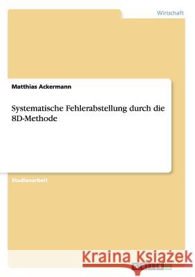 Systematische Fehlerabstellung durch die 8D-Methode Matthias Ackermann 9783668023208 Grin Verlag - książka