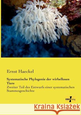 Systematische Phylogenie der wirbellosen Tiere: Zweiter Teil des Entwurfs einer systematischen Stammesgeschichte Ernst Haeckel 9783957387189 Vero Verlag - książka