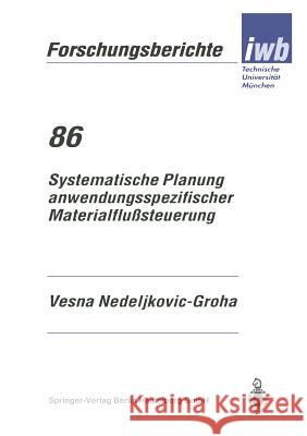 Systematische Planung Anwendungsspezifischer Materialflußsteuerung Nedeljikovic-Groha, Vesna 9783540589532 Springer-Verlag - książka