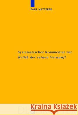 Systematischer Kommentar Zur Kritik Der Reinen Vernunft: Interdisziplinäre Bilanz Der Kantforschung Seit 1945 Natterer, Paul 9783110175707 Walter de Gruyter - książka