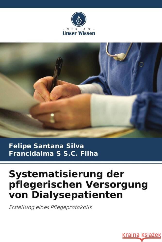 Systematisierung der pflegerischen Versorgung von Dialysepatienten Felipe Santana Silva Francidalma S. S 9786207412457 Verlag Unser Wissen - książka