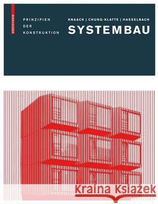 Systembau: Prinzipien Der Konstruktion Knaack, Ulrich; Chung-Klatte, Sharon; Hasselbach, Reinhard 9783764387464 Birkhäuser Berlin - książka