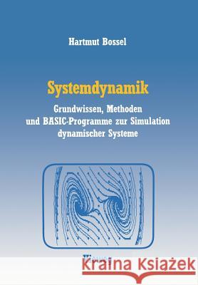 Systemdynamik: Grundwissen, Methoden Und Basic-Programme Zur Simulation Dynamischer Systeme Hartmut Bossel 9783528045661 Vieweg+teubner Verlag - książka