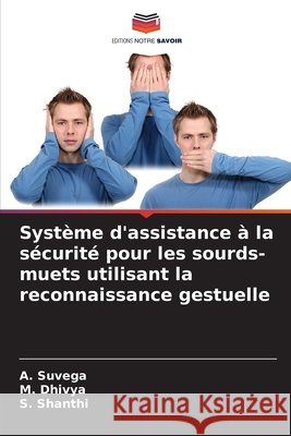 Système d'assistance à la sécurité pour les sourds-muets utilisant la reconnaissance gestuelle Suvega, A., Dhivya, M., Shanthi, S. 9786209394157 Editions Notre Savoir - książka