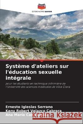 Système d'ateliers sur l'éducation sexuelle intégrale Iglesias Serrano, Ernesto 9786205333075 Editions Notre Savoir - książka