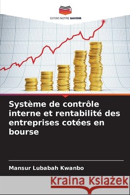 Système de contrôle interne et rentabilité des entreprises cotées en bourse Lubabah Kwanbo, Mansur 9786203909333 Editions Notre Savoir - książka
