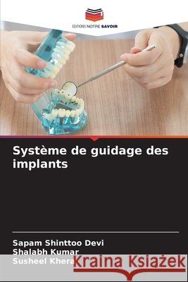 Système de guidage des implants Devi, Sapam Shinttoo, Kumar, Shalabh, Khera, Susheel 9786209889806 Editions Notre Savoir - książka