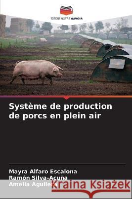 Systeme de production de porcs en plein air Mayra Alfaro Escalona Ramon Silva-Acuna Amelia Aguilera 9786206217435 Editions Notre Savoir - książka