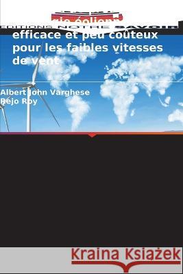 Systeme de production d'energie eolienne efficace et peu couteux pour les faibles vitesses de vent Albert John Varghese Rejo Roy  9786205764633 Editions Notre Savoir - książka