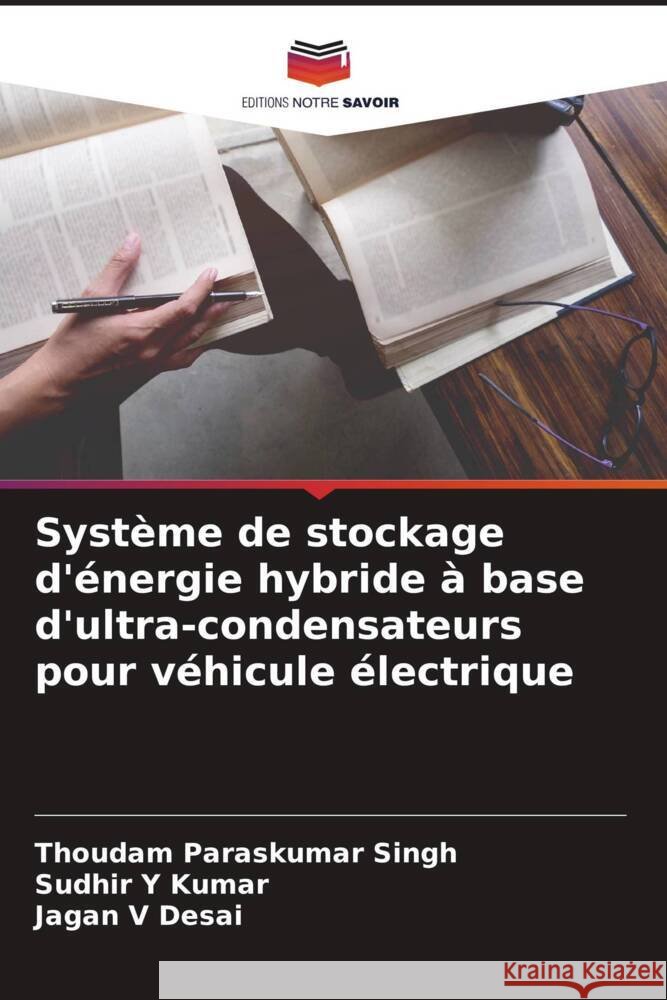Système de stockage d'énergie hybride à base d'ultra-condensateurs pour véhicule électrique Paraskumar Singh, Thoudam, Kumar, Sudhir Y, Desai, Jagan V 9786204531205 Editions Notre Savoir - książka