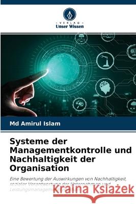 Systeme der Managementkontrolle und Nachhaltigkeit der Organisation Amirul Islam, MD 9786204117980 Verlag Unser Wissen - książka