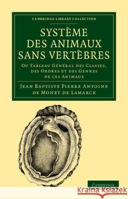 Système Des Animaux Sans Vertèbres: Ou Tableau Général Des Classes, Des Ordres Et Des Genres de Ces Animaux Lamarck, Jean Baptiste Pierre Antoine De 9781108038058 Cambridge University Press - książka
