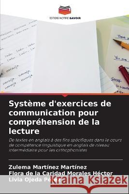 Systeme d'exercices de communication pour comprehension de la lecture Zulema Martinez Martinez Flora de la Caridad Morales Hector Livia Ojeda Perez 9786205698877 Editions Notre Savoir - książka