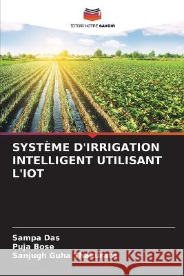 Systeme d'Irrigation Intelligent Utilisant l'Iot Sampa Das Puja Bose Sanjugh Guha Thakurata 9786205767160 Editions Notre Savoir - książka