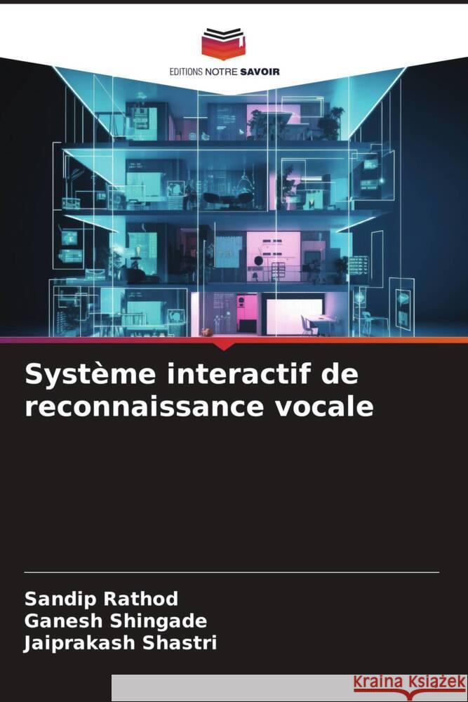 Systeme interactif de reconnaissance vocale Sandip Rathod Ganesh Shingade Jaiprakash Shastri 9786206051558 Editions Notre Savoir - książka