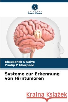 Systeme zur Erkennung von Hirntumoren Bhausaheb S. Salve Pradip P. Ghorpade 9786207531882 Verlag Unser Wissen - książka