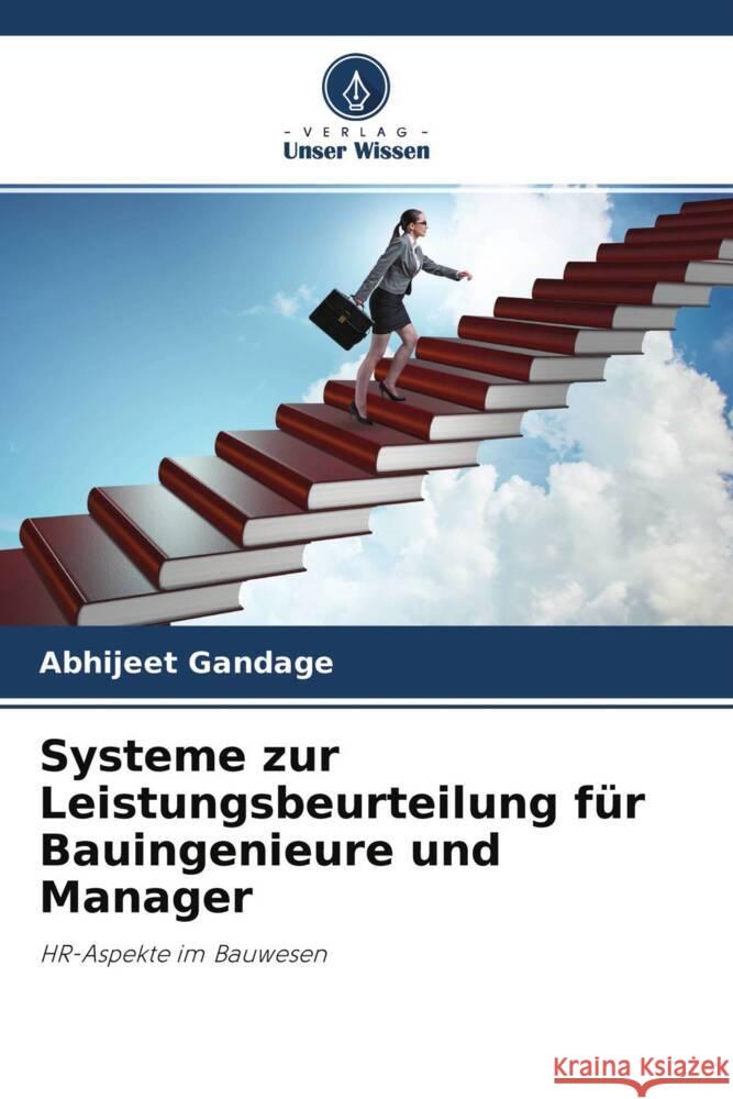 Systeme zur Leistungsbeurteilung für Bauingenieure und Manager Gandage, Abhijeet 9786202874991 Verlag Unser Wissen - książka