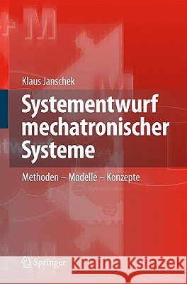 Systementwurf Mechatronischer Systeme: Methoden - Modelle - Konzepte Janschek, Klaus 9783540788768 Springer, Berlin - książka