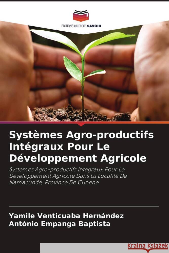 Systèmes Agro-productifs Intégraux Pour Le Développement Agricole Venticuaba Hernández, Yamile, Empanga Baptista, António 9786208636159 Editions Notre Savoir - książka