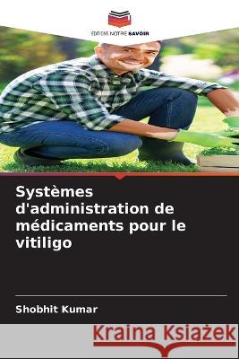 Systemes d'administration de medicaments pour le vitiligo Shobhit Kumar   9786205946077 Editions Notre Savoir - książka