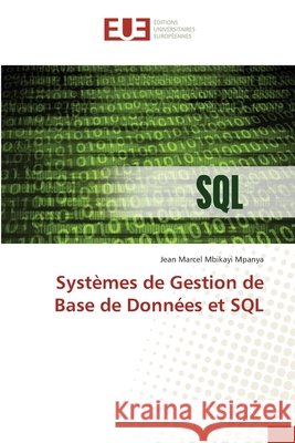 Systèmes de Gestion de Base de Données et SQL Mbikayi Mpanya, Jean Marcel 9786206708612 Éditions universitaires européennes - książka