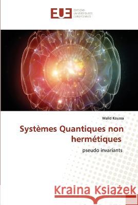 Systemes Quantiques non hermetiques Walid Koussa   9786203456448 International Book Market Service Ltd - książka