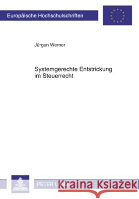 Systemgerechte Entstrickung Im Steuerrecht: Entwurf Einer Abgestuften Rechtsfolgenkonzeption Fuer Das Deutsche Steuerliche Entstrickungssystem VOR Dem Werner, Jürgen 9783631602232 Lang, Peter, Gmbh, Internationaler Verlag Der - książka