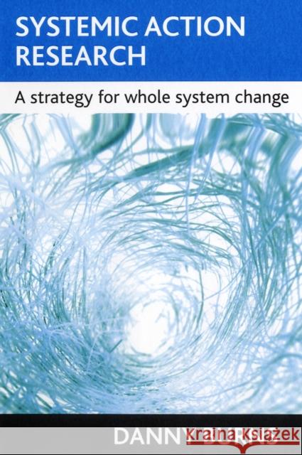 Systemic Action Research: A Strategy for Whole System Change Burns, Danny 9781861347374  - książka