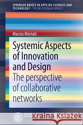 Systemic Aspects of Innovation and Design: The Perspective of Collaborative Networks Mortati, Marzia 9783319032412 Springer - książka